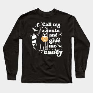 Ghost Raccoon Call Me Cute and Give Me Candy Long Sleeve T-Shirt